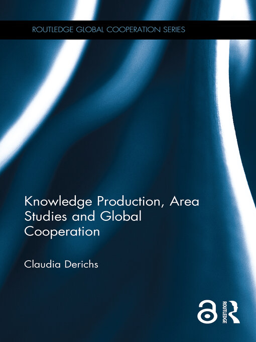 Title details for Knowledge Production, Area Studies and Global Cooperation by Claudia Derichs - Available